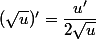 (\sqrt u)'=\dfrac{u'}{2\sqrt u}
